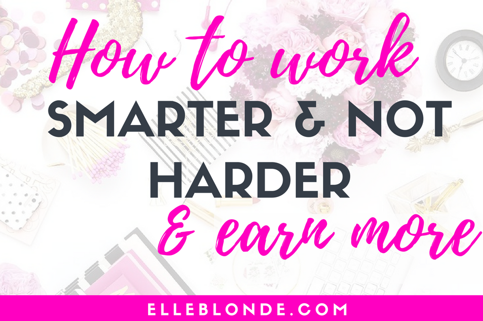 Work Less Make More | Business & Blog Tips | Elle Blonde Luxury Lifestyle Destination Blog