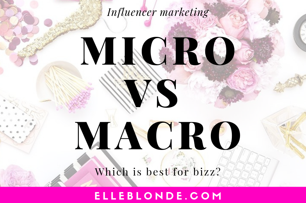 Micro vs Macro Influencer MArketing | which is better for business? We interviewed a handful of influencers and found out their thoughts | Elle Blonde Luxury Lifestyle Destination Blog