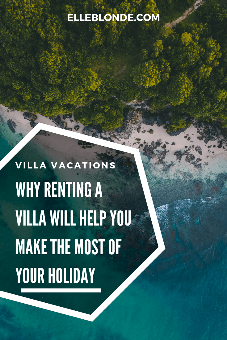 Villa vacations | Why a villa is better than a hotel? | Elle Blonde Luxury Lifestyle Destination Blog