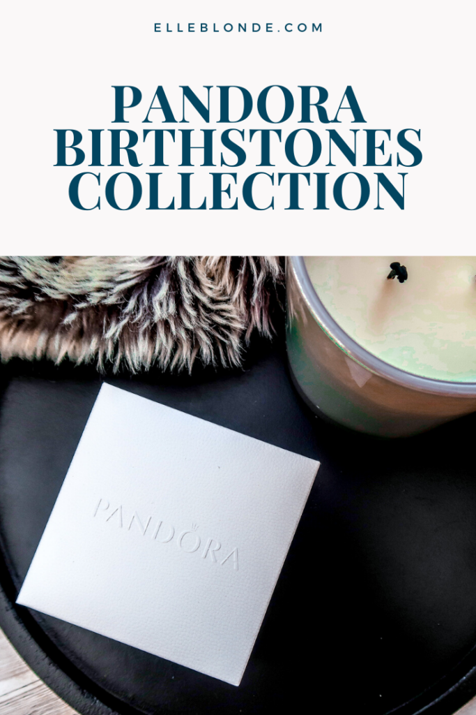 Pandora Birthstones Collection | Gifts for Mum, Sister, Daughter, Wife, Girlfriend | Elle Blonde Luxury Lifestyle Destination Blog