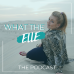 What The Elle Podcast – New Episodes Every 7 Days