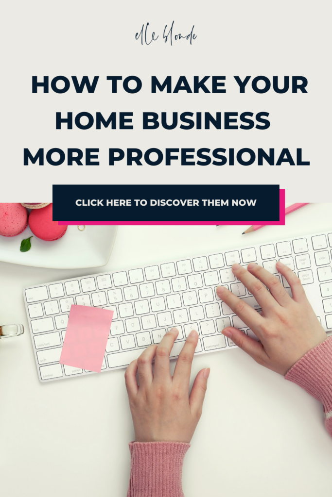 4Ways To Make Your Home Business Look More Professional | Business Tips& Advice | Elle Blonde Luxury Lifestyle Destination Blog