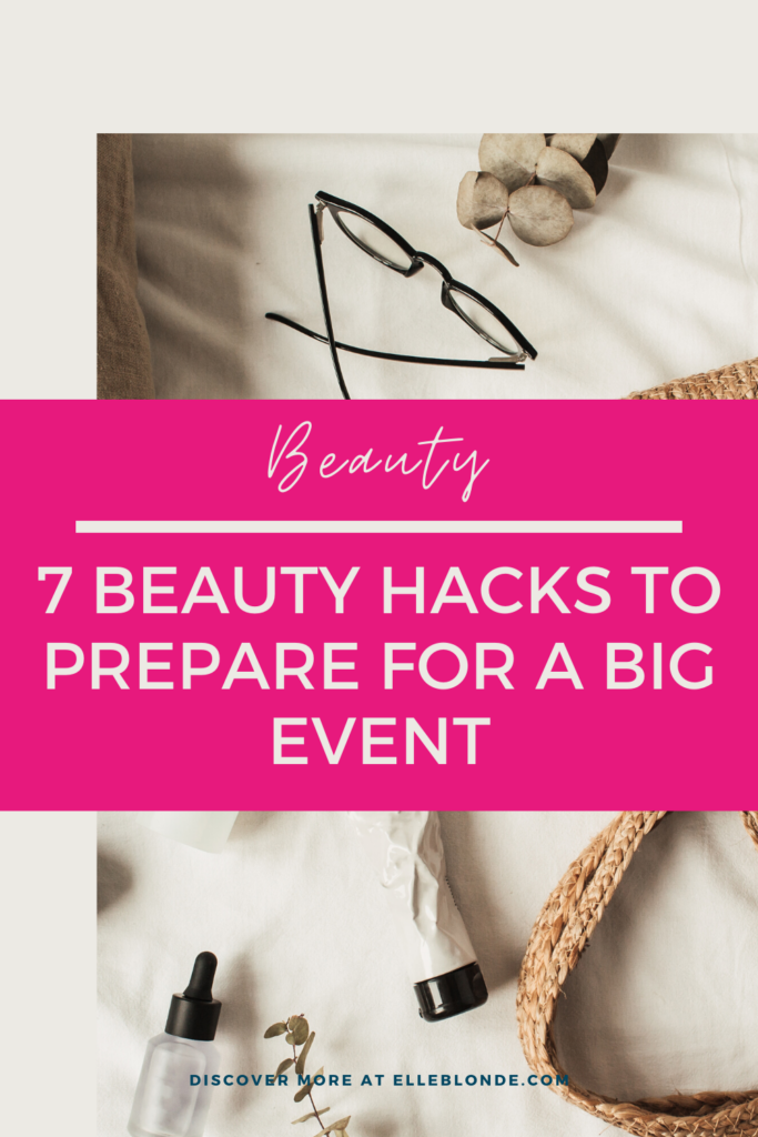 7 Beauty Guide Tips To Help Prepare For A Big Event - Wedding, Prom, Birthday, Gala | Beauty Blog | Elle Blonde Luxury Lifestyle Destination Blog