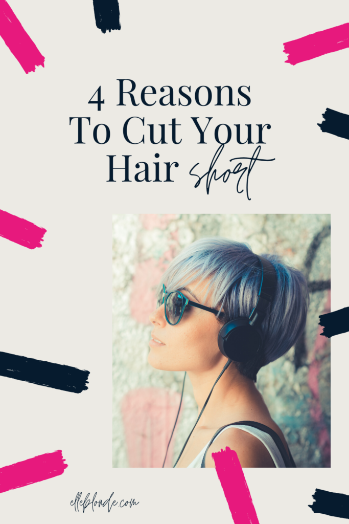 4 Reasons for cutting your hair short | A guide to short hair | Beauty Tips | Elle Blonde Luxury Lifestyle Destination Blog