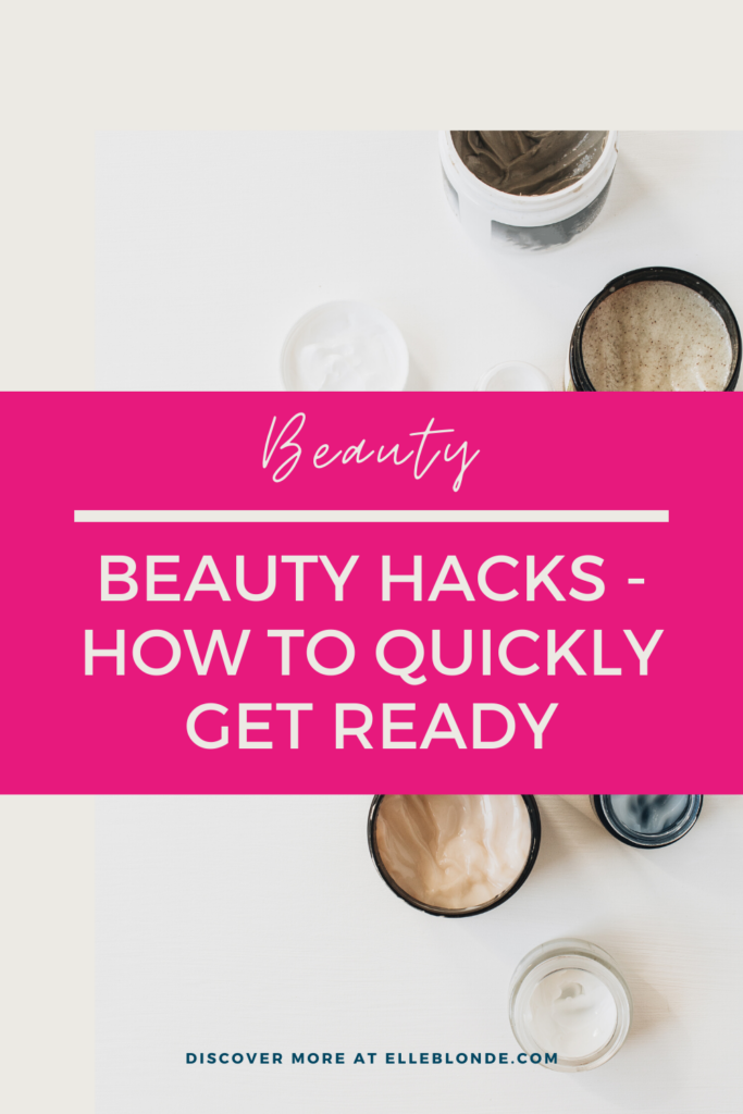 Beauty Hacks | Hot To Get Ready For Work Quickly | Elle Blonde Luxury Lifestyle Destination Blog