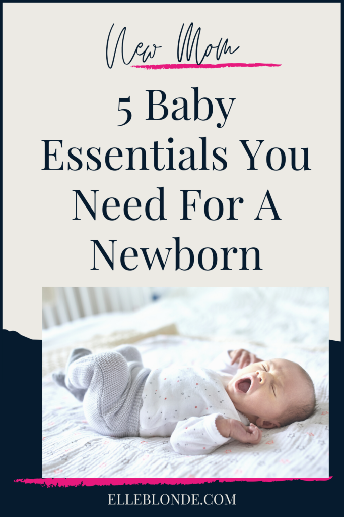 | 5 Essentials Newborn Baby Products You Need As A First Time Mom | Baby Tips | Elle Blonde Luxury Lifestyle Destination Blog
