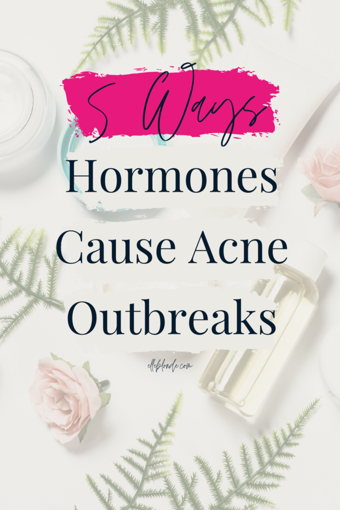 Acne Breakouts - 5 Ways Hormones Affect Your Skin | Beauty Tips | Elle Blonde Luxury Lifestyle Destination Blog