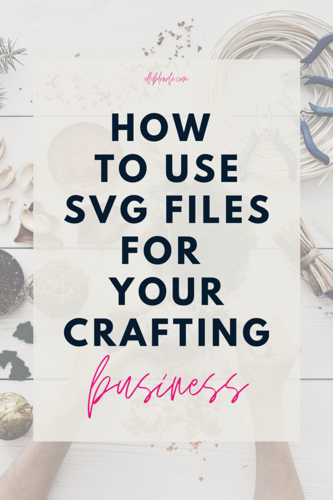 How To Use SVG Files and SVG Images For Your Crafting Business | Business Tips | Elle Blonde Luxury Lifestyle Destination Blog