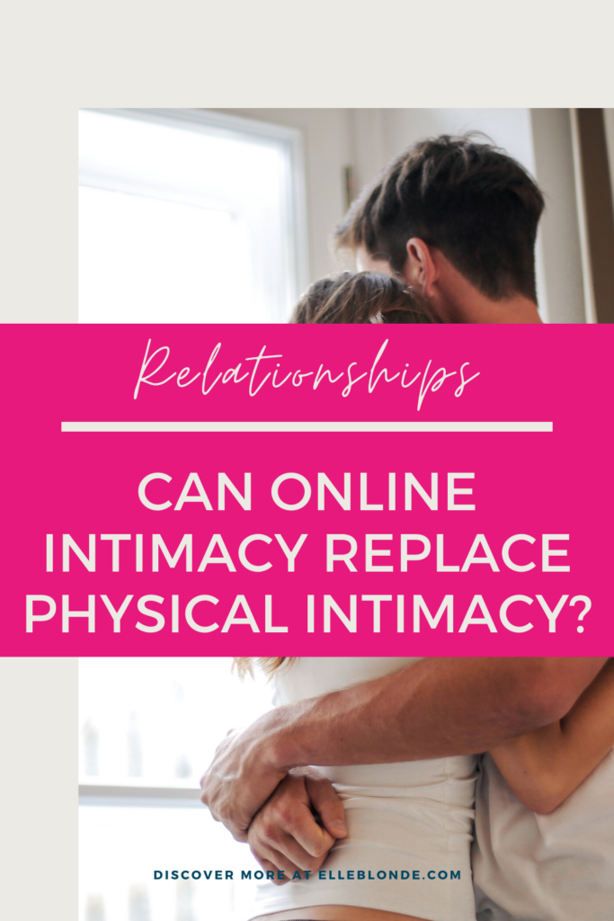 Can online intimacy replace physical intimacy? We look at online dating | Elle Blonde Luxury Lifestyle Destination Blog