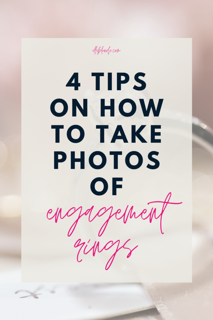 How to take photos of diamond engagement rings | Photography & Business Tips | Elle Blonde Luxury Lifestyle Destination Blog