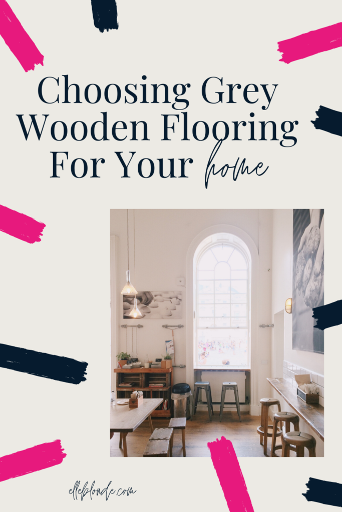 How To Choose Grey Wood Flooring For Your Home | Elle Blonde Luxury Lifestyle Destination Blog