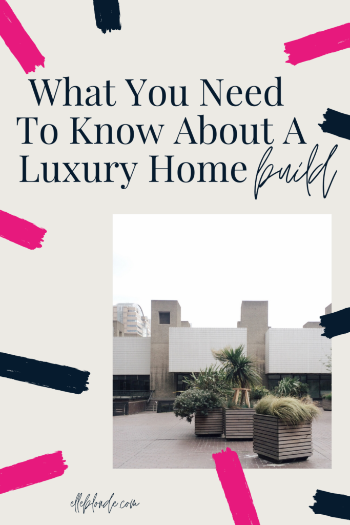 What you need to know about a luxury home build | Home interiors | Elle Blonde Luxury Lifestyle Destination Blog