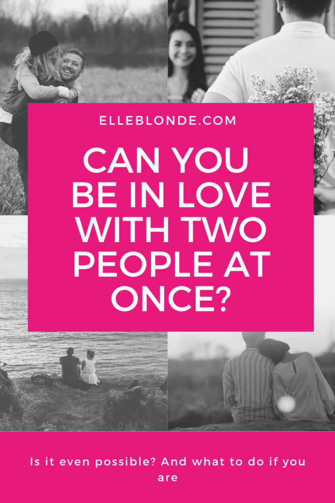 Can you be in love with 2 people at once? | Relationships | Elle Blonde Luxury Lifestyle Destination Blog