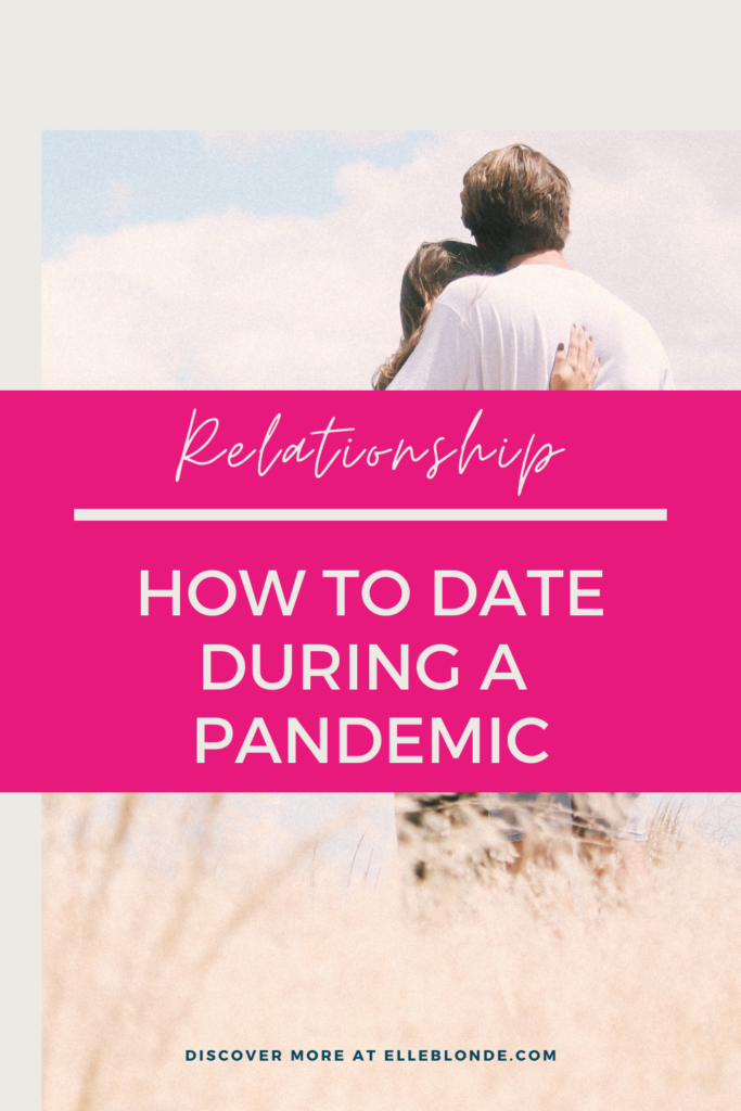 3 Ways To Date During The Pandemic | Relationships | Elle Blonde Luxury Lifestyle Destination Blog