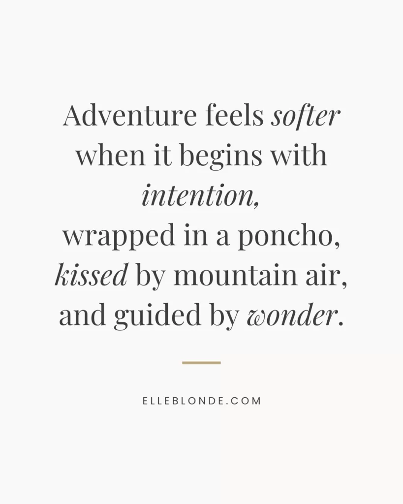 Quote graphic reading “Adventure feels softer when it begins with intention, wrapped in a poncho, kissed by mountain air, and guided by wonder.” Soft luxe travel quote for Peru blog post. Elle Blonde luxury lifestyle travel blog. | Travel Tips | Elle blonde Luxury Lifestyle Destination Blog
