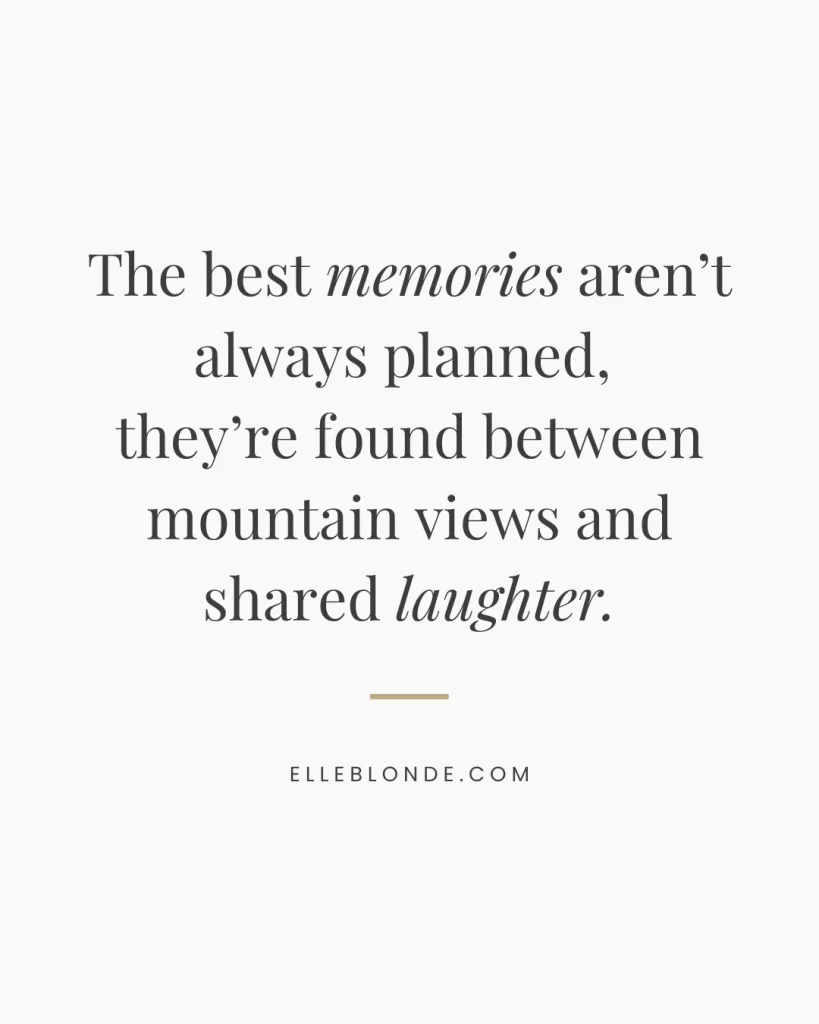 7 Amazing Must Do Activities For A Family In Gatlinburg 5 “The best memories aren’t always planned, they’re found between mountain views and shared laughter.” in a clean, serif font with minimalist styling. Designed for ElleBlonde.com, it evokes family travel, nature, and heartfelt experiences.