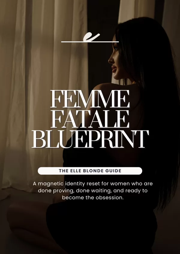 Dark editorial-style image of a woman in silhouette seated in soft light, with elegant serif text overlay reading “Femme Fatale Blueprint – The Elle Blonde Guide.” Subheadline reads: “A magnetic identity reset for women who are done proving, done waiting, and ready to become the obsession.” Designed to promote a digital guide that helps women shift into confident, high-value feminine energy in relationships. | Elle Blonde Luxury Lifestyle Destination Blog