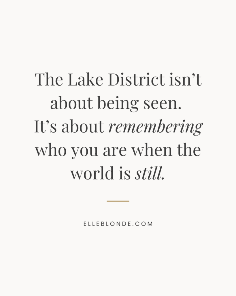 The Ultimate Old Money Elegance Lake District Travel Guide | Minimalist beige graphic with serif text reading: “The Lake District isn’t about being seen. It’s about remembering who you are when the world is still.” Travel quote by ElleBlonde.com.